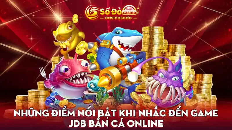 Những điểm nổi bật khi nhắc đến game JDB bắn cá online